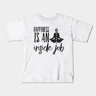 Happiness is an inside job Kids T-Shirt